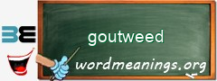 WordMeaning blackboard for goutweed